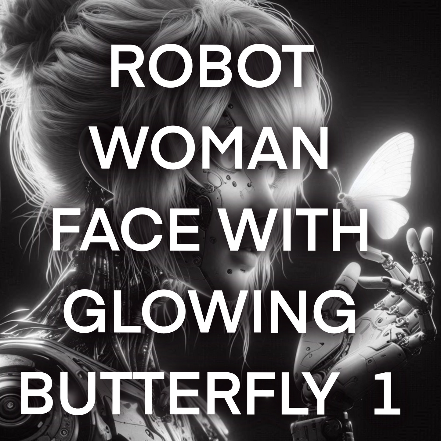 Robot woman face with GLOWING BUTTERFLY, Pack 1- Included 35 images